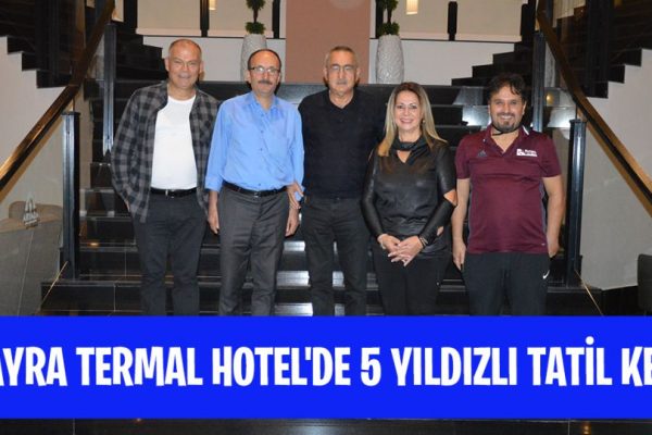 Asayra Termal Hotel’de 5 Yıldız’lı Tatil Keyfi