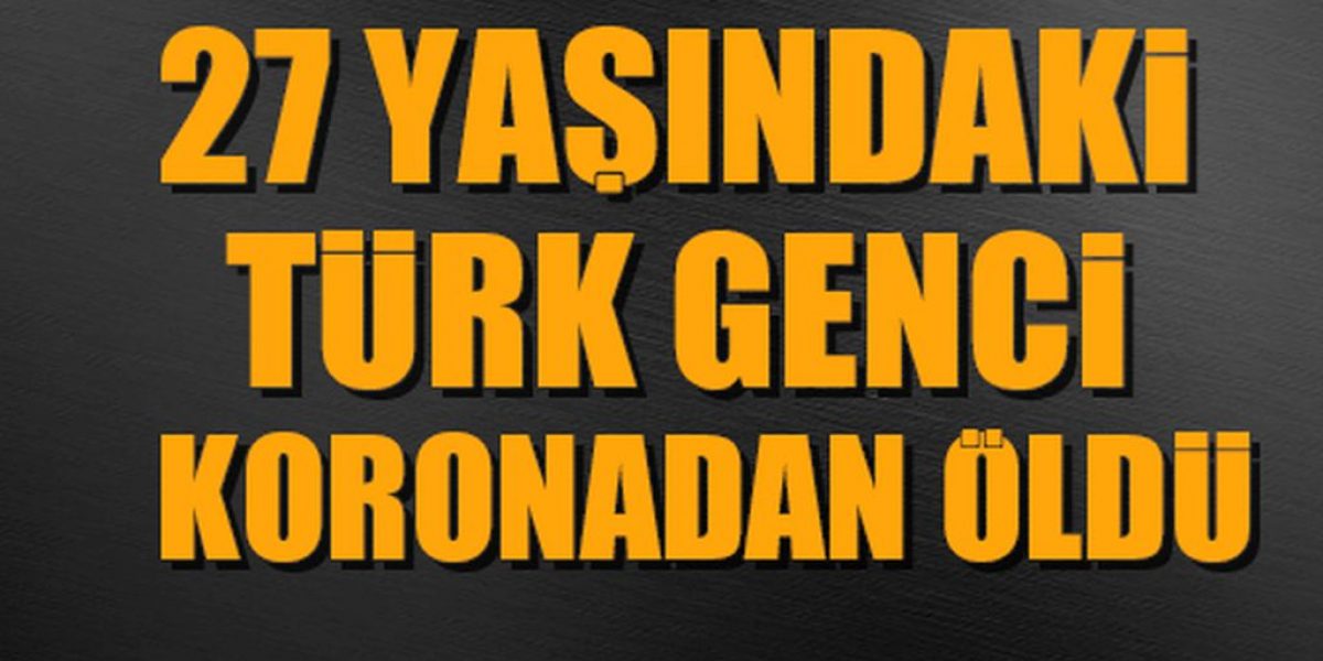27 yaşındaki Türk genci hayatını kaybetti