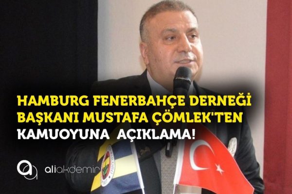 Hamburg Fenerbahçeliler Derneği Başkanı Mustafa Çömlek’ten,Kamuoyuna Önemli Açıklama!