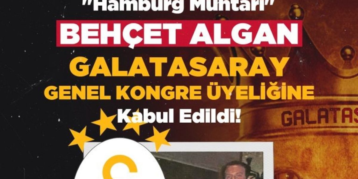 “Hamburg Muhtarı” Behçet Algan, Galatasaray Genel Kongre Üyeliğine Kabul Edildi!