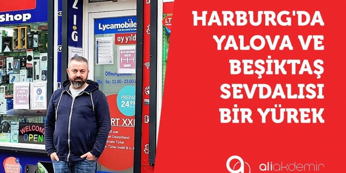 Harburg’da Yalova ve Beşiktaş Sevdalısı Bir Yürek!