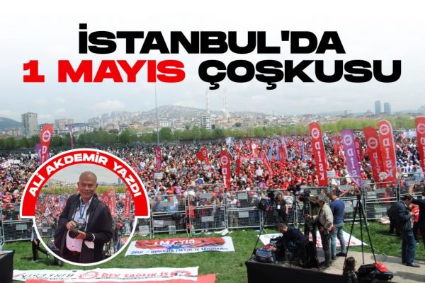 İSTANBUL’DA 1 MAYIS ÇOŞKUSU