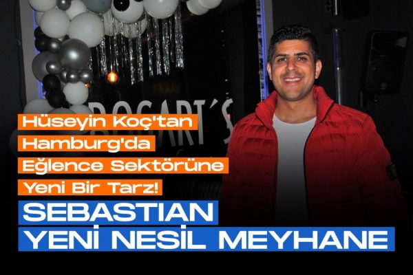 Hüseyin Koç’tan Hamburg’da Eğlence Sektörüne Yeni Bir Tarz!