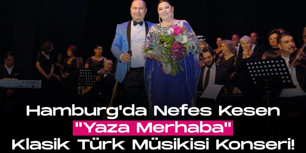 Hamburg’da Nefes Kesen “Yaza Merhaba” Klasik Türk Müsikisi Konseri!