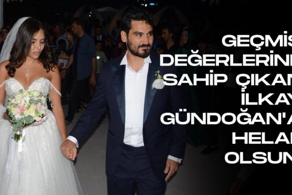 Geçmiş Değerlerini Sahip Çıkıp Yaşatan, İlkay Gündoğan’a Helal Olsun!