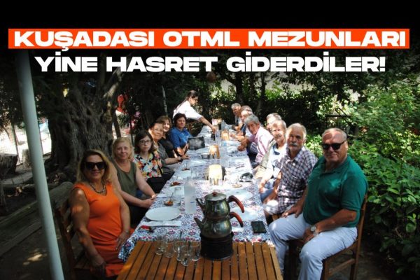 KUŞADASI OTML MEZUNLARI YİNE HASRET GİDERDİLER!