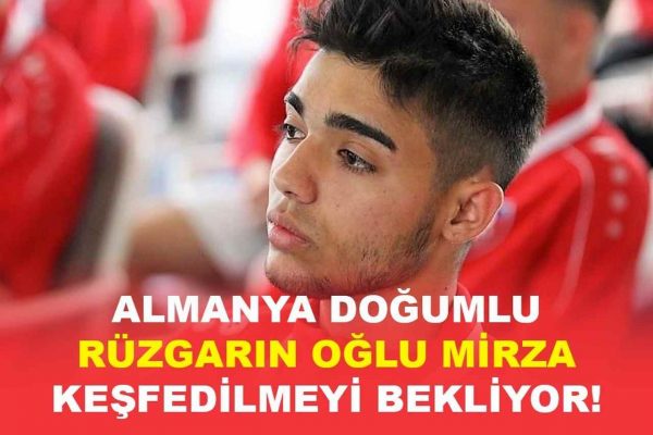 “Rüzgarın Oğlu“ lakaplı  Mirza keşfedilmek istiyor!