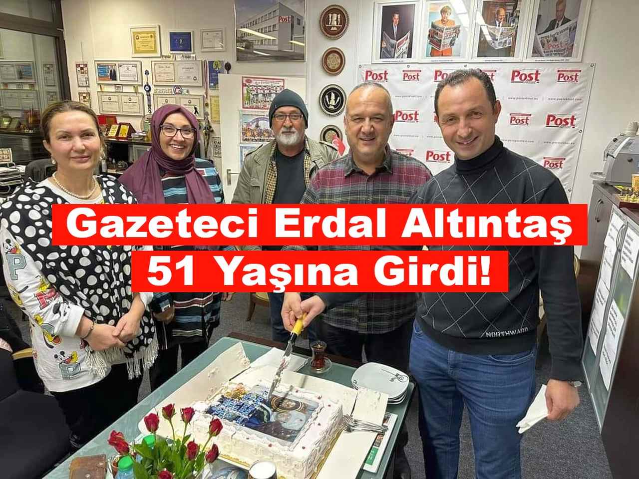 GAZETECİ  ERDAL ALTUNTAŞ  51 YAŞINA GİRDİ!