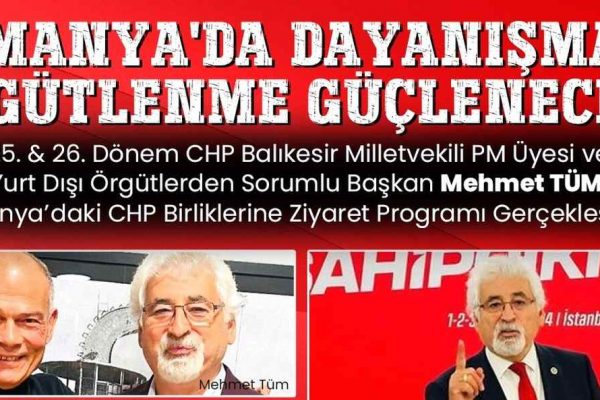 25. ve 26. Dönem CHP Balıkesir Milletvekili, PM Üyesi ve Yurt Dışı Örgütlerden Sorumlu Başkan Mehmet Tüm, Almanya’daki CHP Birliklerine Ziyaret Programı Gerçekleştirdi!