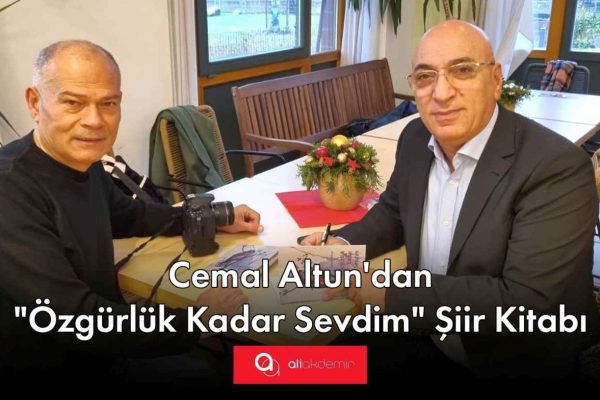 Cemal Altun’dan „ÖZGÜRLÜK KADAR SEVDİM“ Şiir Kitabı!