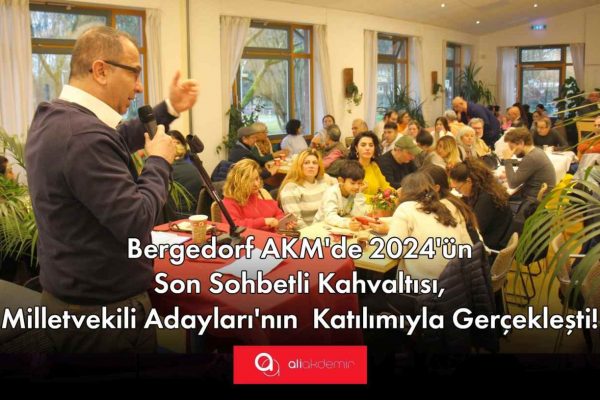 BERGEDORF AKM’DE 2024’ÜN SON KAHVALTILI SOHBET TOPLANTISI YOĞUN KATILIMLA GERÇEKLEŞTİ!