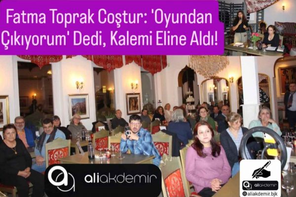 Fatma Toprak Coştur: ‘Oyundan Çıkıyorum’ Dedi, Kalemi Eline Aldı!